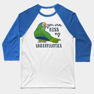 You can kiss my underfluffies Peach Fronted Conure Baseball T-Shirt